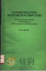 COMMUNICATING WITH MICROCOMPUTERS AN INTRODUCTION TO THE TECHNOLOGY OF MAN-COMPUTER COMMUNICATION PDF电子版封面 0127607501 IAN H.WITTEN