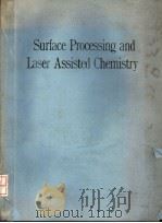 SURFACE PROCESSING AND LASER ASSISTED CHEMISTRY 1990 PDF电子版封面 0444889477