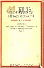 TECHNIQUES OF METALS RESEARCH VOLUME 2 TECHNIQUES FOR THE DIRECT OBSERVATION OF STRUCTURE AND IMPE PDF电子版封面 R.F.BUNSHAH