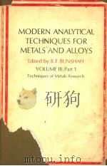 MODERN ANALYTICAL TECHNIQUES FOR METALS AND ALLOYS VOLUME Ⅲ,PART 1 TECHNIQUES OF METALS RESEARCH PDF电子版封面 R.F.BUNSHAH