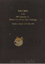 RECORD OF THE 10TH SYMPOSIUM ON ELECTRON，ION，AND LASER BEAM TECHNOLOGY BOULDER，COLORADO，12-14 MAY 19（ PDF版）