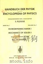 HANDBUCH DER PHYSIK ENCYCLOPEDIA OF PHYSICS FESTKORPERMECHANIK I MECHANICS OF SOLIDS I PDF电子版封面 C.TRUESDELL