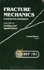 FRACTURE MECHANICS:FOURTEENTH SYMPOSIUM VOLUME Ⅱ:TESTING AND APPLICATIONS PDF电子版封面