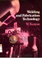 WELDING AND FABRICATION TECHNOLOGY PDF电子版封面 W.KENYON