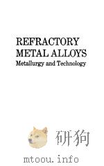 REFRACTORY METAL ALLOYS  METALLURGY AND TECHNOLOGY（ PDF版）