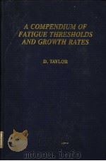 A COMPENDIUM OF FATIGUE THRESHOLDS AND GROWTH RATES PDF电子版封面 0947817050 D.TAYLOR