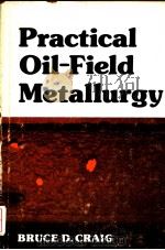 PRACTICAL OIL-FIELD METALLURGY PDF电子版封面 0878142320 BRUCE D.CRAIG