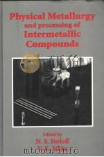 PHYSICAL METALLURGY AND PROCESSING OF INTERMETALLIC COMPOUNDS PDF电子版封面 0412989719 N.S.STOLOFF V.K.SIKKA