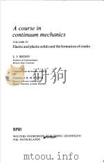 A COURSE IN CONTINUUM MECHANICS VOLUME Ⅳ ELASTIC AND PLASTIC SOLIDS AND THE FORMATION OF CRACKS PDF电子版封面 9001796834 L.I.SEDOV J.R.M.RADOK