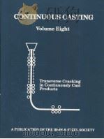CONTINUOUS CASTING VOLUME EITHT:TRANSVERSE CRACKING IN CONTINUOUSLY CAST PRODUCTS PDF电子版封面 1886362203 N.A.MCPHERSON AND A.MCLEAN