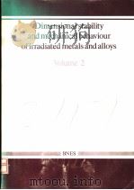 DIMENSIONAL STABILITY AND MECHANICAL BEHAVIOUR OF IRRADIATED METALS AND ALLOYS VOLUME 2（ PDF版）
