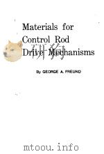 MATERIALS FOR CONTROL ROD DRIVE MECHANISMS PDF电子版封面 GEORGE A.FREUND