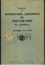 PREPRINT OF INTERNATIONAL CONFERENCE ON FRACTURE 1965 NO.1 (CHAPTER A) PDF电子版封面
