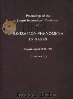 PROCEEDINGS OF THE FOURTH INTERNATIONAL CONFERENCE ON IONIZATION PHENOMENA IN GASES VOLUME 1 PDF电子版封面 N.ROBERT NILSSON