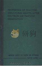PROPERTIES OF FEACTOR STRUCTURAL ALLOYS AFTER NEUTRON OR PARTICLE IRRADIATION PDF电子版封面