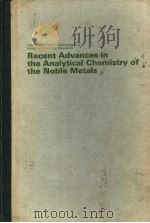 RECENT ADVANCES IN THE ANALYTICAL CHEMISTRY OF THE NOBLE METALS（ PDF版）