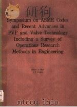 SYMPOSIUME ON ASME CODES AND RECENT ADVANCES IN PVP AND VALVE TECHNOLOGY INCLUDING A SURVEY OF OPERA PDF电子版封面 J.T.FONG