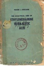 THE ANALYTICAL USES OF ETHYLENEDIAMINE TETRAACETIC ACID PDF电子版封面 FRANK J.WELCHER