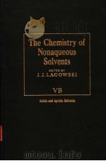 THE CHEMISTRY OF NONAQUEOUS SOLVENTS VOLUME VB ACIDIC AND APROTIC SOLVENTS PDF电子版封面 0124338410 J.J.LAGOWSKI
