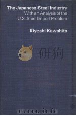 THE JAPANESE STEEL INDUSTRY WITH AN ANALYSIS OF THE U.S.STEELLMPORT PROBLEM PDF电子版封面 KIYOSHI KAWAHITO