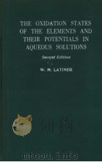 THE OXIDATION STATES OF THE ELEMENTS AND THEIR POTENTIALS IN AQUEOUS SOLUTIONS SECOND EDITION PDF电子版封面 WENDELL M.LATIMER