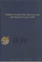 CAPTURE GAMMA-RAY SPECTROSCOPY AND RELATED TOPICS-1984 PDF电子版封面 0883183242 S.RAMAN