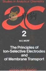 STUDIES IN ANALYTICAL CHEMISTRY 2 THE PRINCIPLES OF ION-SELECTIVE ELECTRODES AND OF MEMBRANE TRANSPO PDF电子版封面 9630525119 W.E.MORF