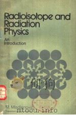 RADIOISOTOPE AND RADIATION PHYSICS AN INTRODUCTION PDF电子版封面 M.MLADJENOVIC