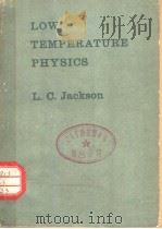 LOW TEMPERATURE PHYSICS PDF电子版封面 L.C.JACKSON