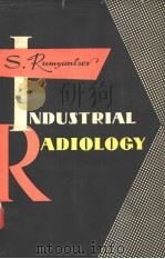 INDUSTRIAL RADIOLOGY THE USE OF RADIOACTIVE ISOTOPES IN FLAW DETECTION PDF电子版封面 S.RUMYANTSEV