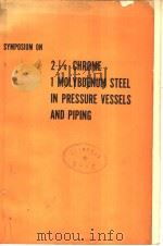 SYMPOSIUM ON 2 1/4 CHROME 1 MOLYBDENUM STEEL IN PRESSURE VESSELS AND PIPING PDF电子版封面 A.O.SCHAEFER