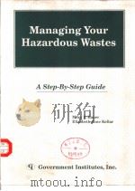 MANAGING YOUR HAZARDOUS WASTES:A STEP-BY-STEP GUIDE PDF电子版封面 0865873119 MARY P.BAUER ELIZABETH JANE K
