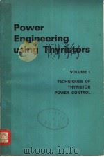 POWER ENGINEERING USING THYRISTORS VOLUME 1 TECHNIQUES OF THYRISTOR POWER CONTROL PDF电子版封面