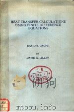 HEAT TRANSFER CALCULATIONS USING FINITE DIFFERENCE EQUATIONS PDF电子版封面 0853347204 DAVID R.CROFT AND DAVID G.LILL