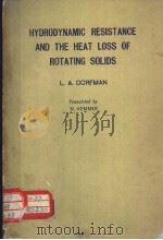 HYDRODYNAMIC RESISTANCE AND THE HEAT LOSS OF ROTATING SOLIDS PDF电子版封面 L.A.DORFMAN