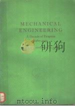 MECHANICAL ENGINEERING A DECADE OF PROGRESS 1960-1970 PDF电子版封面 E.G.SEMLER