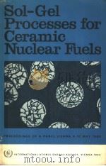 SOL-GEL PROCESSES FOR CERAMIC NUCLEAR FUELS PDF电子版封面