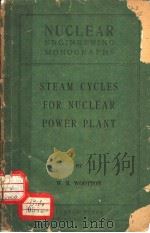 NUCLEAR ENGINEERING MONOGRAPHS STEAM CYCLES FOR NUCLEAR POWER PLANT PDF电子版封面 W.R.WOOTTON