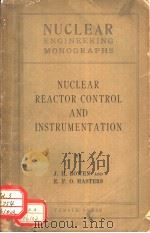 NUCLEAR ENGINEERING MONOGRAPHS NUCLEAR REACTOR CONTROL AND INSTRUMENTATION PDF电子版封面 J.H.BOWED E.F.O.MASTERS