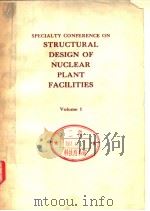 SPECIALTY CONFERENCE ON STRUCTURAL DESIGN OF NUCLEAR PLANT FACILITIES VOLUME 1 PDF电子版封面