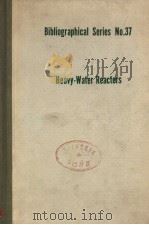 BIBLIOGR APHIC AL SERIES NO.37 HEAVY-WATER REACTORS PDF电子版封面