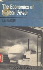 THE ECONOMICS OF NUCLEAR POWER PDF电子版封面 J.A.HASSON