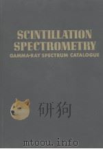 SCINTILLATION SPECTROMETRY GAMMA-RAY SPECTRUM 2ND EDITION CATALOGUE VOLUME 2 OF 2 PDF电子版封面 R.L.HEATH