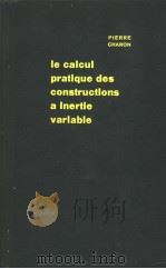 LE CALCUL PRATIQUE DES CONSTRUCTIONS A INERTIE VARIABLE PDF电子版封面 PIERRE CHARON