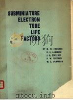 SUBMINIATURE ELECTRON TUBE LIFE FACTORS 1961 PDF电子版封面 M.W.EDWARDS D.E.LAMMERS J.A.