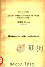 RENDICONTI DELLA SCUOLA INTERNAZIONALE DI FISICA ENRICO FERMI 30 CORSO DOSIMETRIA DELLA RADIAZIONE PDF电子版封面 F.W.SPIERS