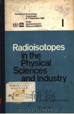 RADIOISOTOPES IN THE PHYSICAL SCIENCES AND INDUSTRY 1 1962 PDF电子版封面