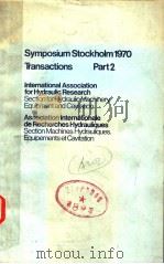 SYMPOSIUM STOCKHOLM 1970 TRANSACTIONS PART 2 INTERNATIONAL ASSOCIATION FOR HYDRAULIC RESEARCH AS 1970 PDF电子版封面