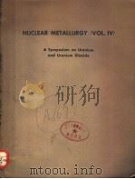 NUCLEAR METALLURGY VOLUME 4 A SYMPOSIUM ON URANIUM AND URANIUM DIOXIDE（1957 PDF版）