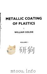 METALLIC COATING OF PLASTICS BY WILLIAM GOLDIE VOLUME 1     PDF电子版封面     